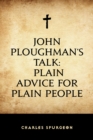 Image for John Ploughman&#39;s Talk: Plain Advice for Plain People