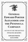 Image for General Edward Porter Alexander and the Peninsula Campaign: Account of the Battles from His Memoirs