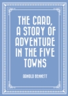 Image for Card, a Story of Adventure in the Five Towns