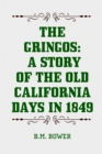 Image for Gringos: A Story of the Old California Days in 1849