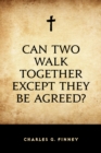 Image for Can Two Walk Together Except They Be Agreed?