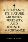 Image for Repentance: Its Nature, Grounds, Necessity, and Infinite Importance