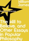 Image for Will to Believe, and Other Essays in Popular Philosophy