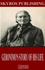 Image for Geronimo&#39;s Story of His Life.