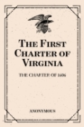 Image for First Charter of Virginia: The Charter of 1606.