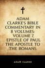 Image for Adam Clarke&#39;s Bible Commentary in 8 Volumes: Volume 7, Epistle of Paul the Apostle to the Romans