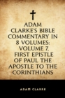 Image for Adam Clarke&#39;s Bible Commentary in 8 Volumes: Volume 7, First Epistle of Paul the Apostle to the Corinthians