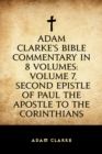 Image for Adam Clarke&#39;s Bible Commentary in 8 Volumes: Volume 7, Second Epistle of Paul the Apostle to the Corinthians