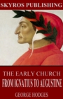 Image for Early Church - From Ignatius to Augustine