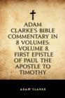 Image for Adam Clarke&#39;s Bible Commentary in 8 Volumes: Volume 8, First Epistle of Paul the Apostle to Timothy