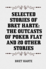 Image for Selected Stories of Bret Harte: The Outcasts of Poker Flat and 20 Other Stories