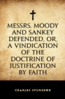 Image for Messrs. Moody and Sankey Defended, or, A Vindication of the Doctrine of Justification by Faith