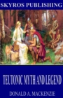 Image for Teutonic Myth and Legend