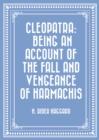 Image for Cleopatra: Being an Account of the Fall and Vengeance of Harmachis