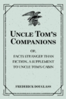 Image for Uncle Tom&#39;s Companions: Or, Facts Stranger than Fiction. A Supplement to Uncle Tom&#39;s Cabin: Being Startling Incidents in the Lives of Celebrated Fugitive Slaves
