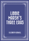 Image for Libbie Marsh&#39;s Three Eras