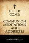 Image for Till He Come: Communion Meditations and Addresses