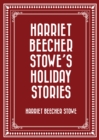 Image for Harriet Beecher Stowe&#39;s Holiday Stories