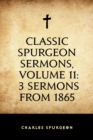 Image for Classic Spurgeon Sermons, Volume 11: 3 Sermons from 1865
