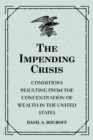 Image for Impending Crisis: Conditions Resulting from the Concentration of Wealth in the United States