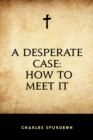 Image for Desperate Case: How to Meet It