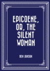 Image for Epicoene, Or, The Silent Woman