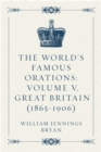Image for World&#39;s Famous Orations: Volume V, Great Britain (1865-1906)
