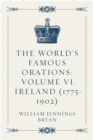 Image for World&#39;s Famous Orations: Volume VI, Ireland (1775-1902)