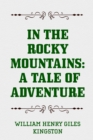 Image for In the Rocky Mountains: A Tale of Adventure