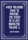 Image for When Valmond Came to Pontiac: The Story of a Lost Napoleon. Volume 3