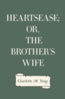 Image for Heartsease; Or, The Brother&#39;s Wife