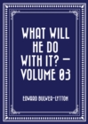 Image for What Will He Do with It? - Volume 03