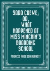 Image for Sara Crewe; Or, What Happened at Miss Minchin&#39;s Boarding School