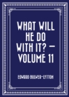 Image for What Will He Do with It? - Volume 11