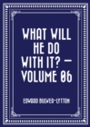 Image for What Will He Do with It? - Volume 06