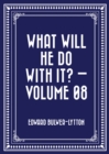Image for What Will He Do with It? - Volume 08