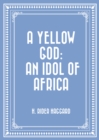 Image for Yellow God: An Idol of Africa
