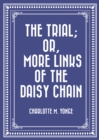 Image for Trial; Or, More Links of the Daisy Chain