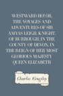 Image for Westward Ho! Or, The Voyages and Adventures of Sir Amyas Leigh, Knight, of Burrough, in the County of Devon, in the Reign of Her Most Glorious Majesty Queen Elizabeth