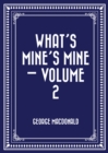 Image for What&#39;s Mine&#39;s Mine - Volume 2