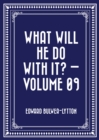 Image for What Will He Do with It? - Volume 09