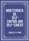 Image for Abbeychurch; Or, Self-Control and Self-Conceit