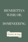 Image for Henrietta&#39;s Wish; Or, Domineering