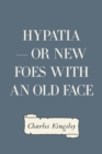 Image for Hypatia - or New Foes with an Old Face