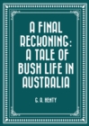 Image for Final Reckoning: A Tale of Bush Life in Australia