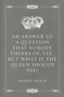 Image for Answer to a Question that Nobody thinks of, viz., But what if the Queen should Die?