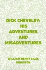 Image for Dick Cheveley: His Adventures and Misadventures