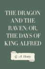 Image for Dragon and the Raven; Or, The Days of King Alfred