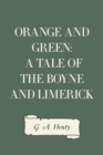 Image for Orange and Green: A Tale of the Boyne and Limerick