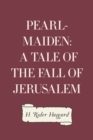 Image for Pearl-Maiden: A Tale of the Fall of Jerusalem